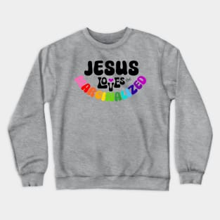 Jesus Loves the Marginalized LGBTQ Shirt Design Crewneck Sweatshirt